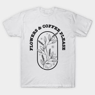 Flowers And Coffee Please T-Shirt
